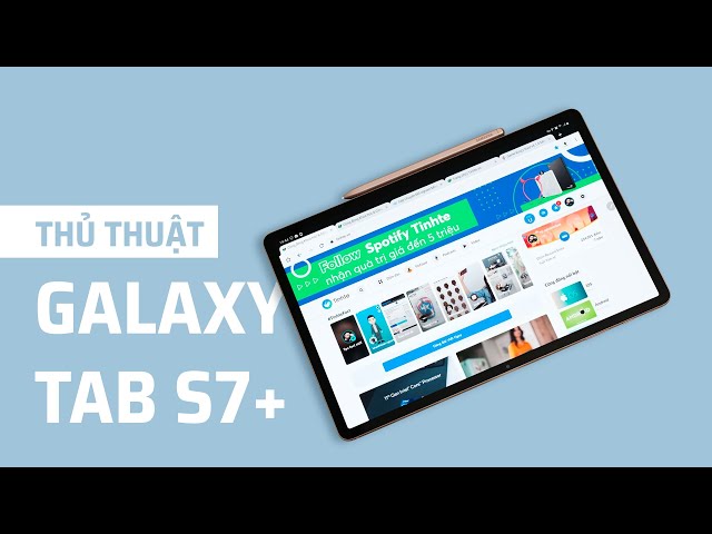 Hướng dẫn tuỳ chỉnh Galaxy Tab S7+ và S Pen, Bàn phím phục vụ công việc, học tập tốt hơn