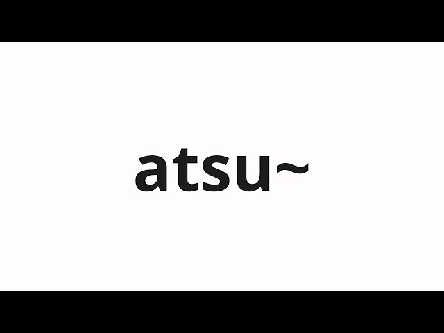 How to pronounce atsu~ | あつ～ (Hot~ in Japanese) - YouTube