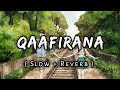 Qaafirana [Slowed+Reverb] - Arijit Singh | Kedarnath | Music lovers | Textaudio | Lofi&#39;s Slot