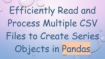 Efficiently Read and Process Multiple CSV Files to Create Series Objects in Pandas