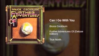 Watch Bruce Cockburn Can I Go With You video