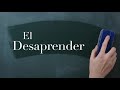 Aprende a desaprender.