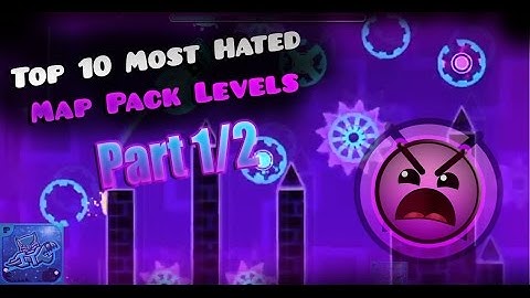 Geometry Dash II Top 10 Most Hated Map Pack Levels (Part 1/2)