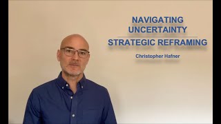 Navigating Uncertainty - Strategic Reframing