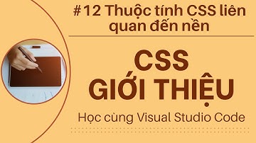 [Học cùng VSCode] Nhập môn CSS #12 Thuộc tính CSS liên quan đến nền
