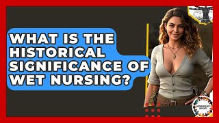 What Is The Historical Significance Of Wet Nursing? - Anthropology Insights