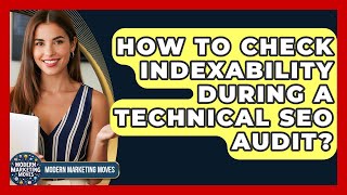 How To Check Indexability During A Technical SEO Audit - Modern Marketing Moves