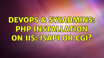 DevOps & SysAdmins: PHP installation on IIS: ISAPI or CGI? (3 Solutions!!)