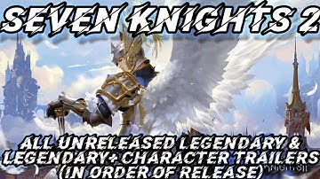 Seven Knights 2: ALL Unreleased Legendary & Legendary + Hero Trailers (In Order of Release)
