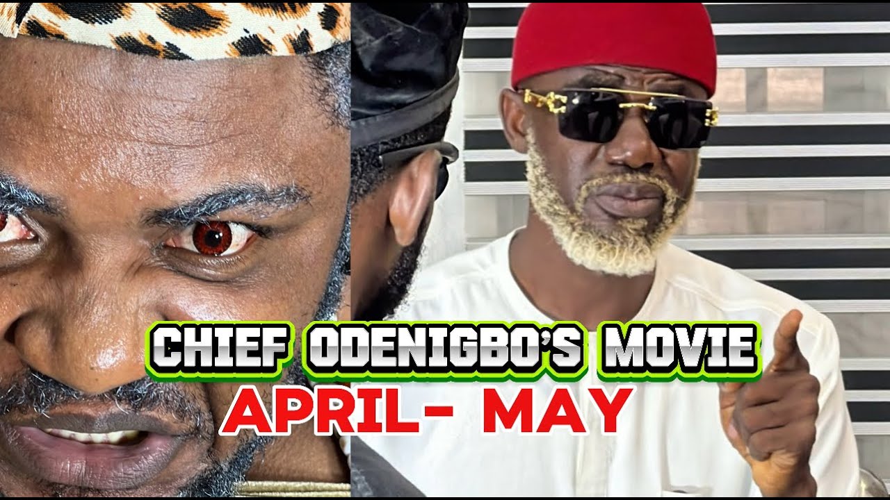 CHIEF ODENIGBO MOVIE FROM MACH TO APRIL