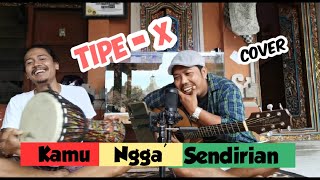 Kamu Ngga' Sendirian - Tipe - X || cover by Klik Bali ft Made Rasta