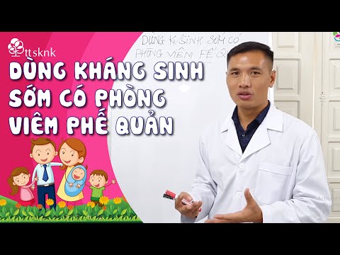 AI BẢO BÉ CỨ VIÊM PHẾ QUẢN LÀ PHẢI DÙNG KHÁNG SINH! Dùng kháng sinh sớm có phòng viêm phế quản?
