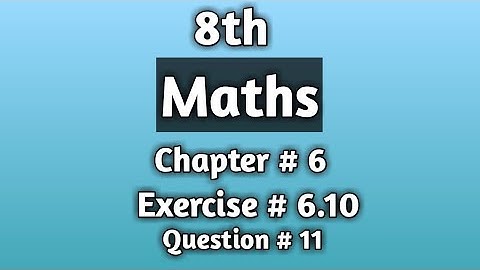 8th class mathematics book chapter # 6 exercise 6.10 question 11 urdu /hindi
