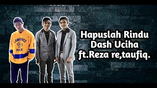 Dash Uciha-Hapuslah Rindu ft. Reza re,Taufik