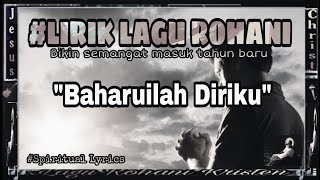 LAGU ROHANI MENYENTUH HATI MASUK TAHUN BARU 2022 - BAHARUILAH DIRIKU || SPIRITUAL LYRICS