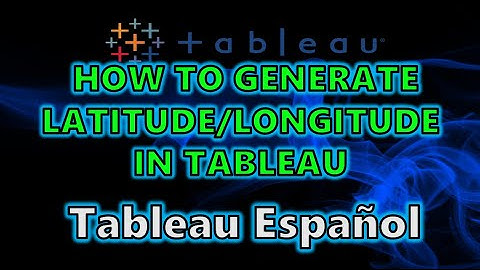Tableau Spanish Tutorial - How to Generate Latitude and Longitude Coordinates