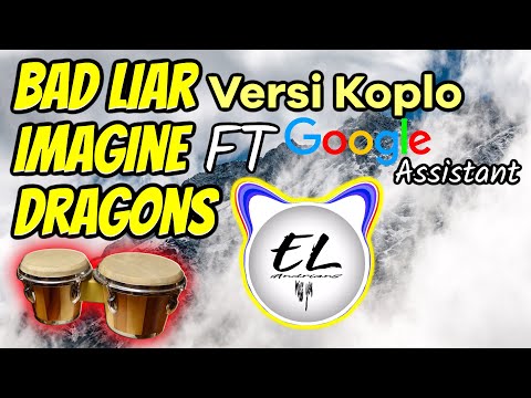 koplo-bad-liar---imagine-dragons-(ft-google-assistant)-silakan-digoyang