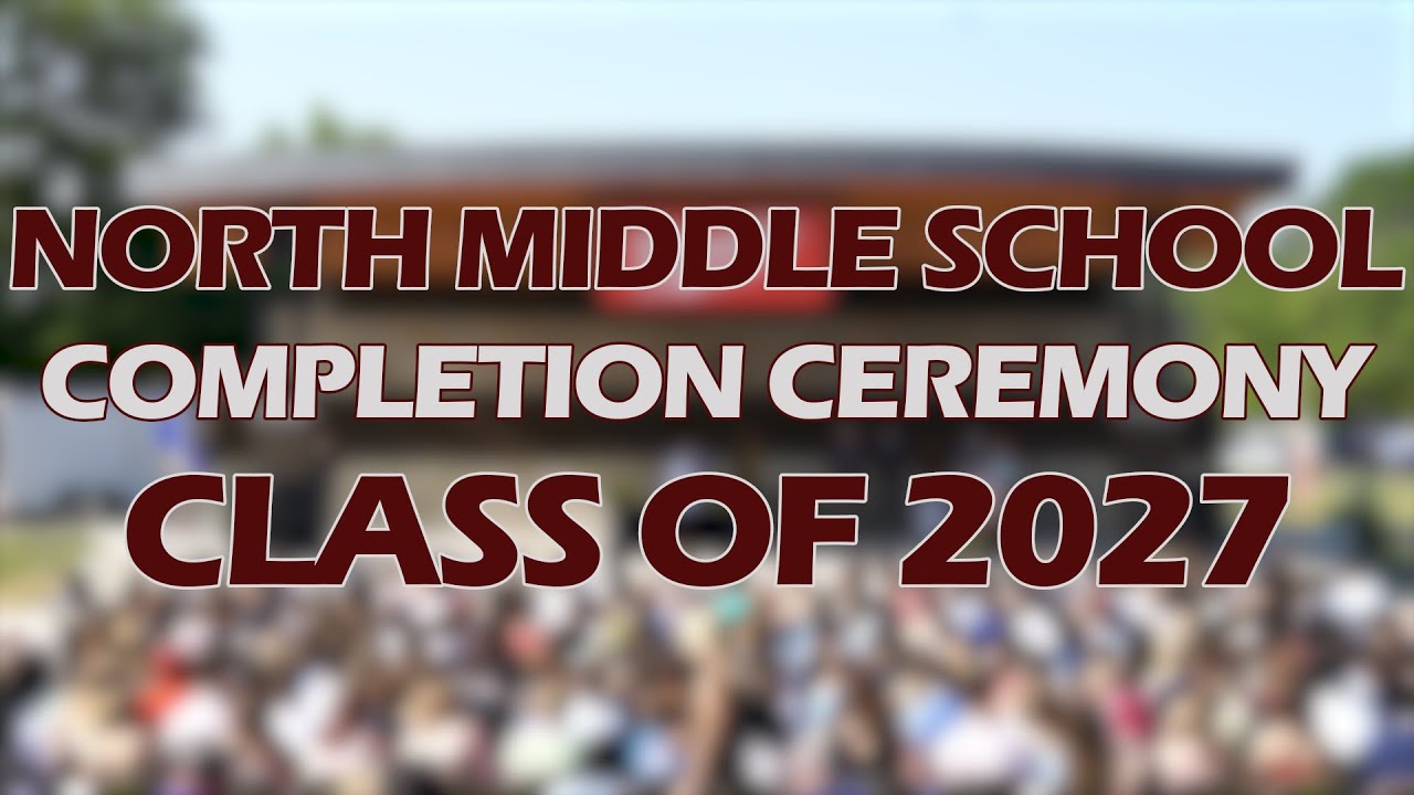 North Middle School Completion Ceremony Class Of 2027 Youtube