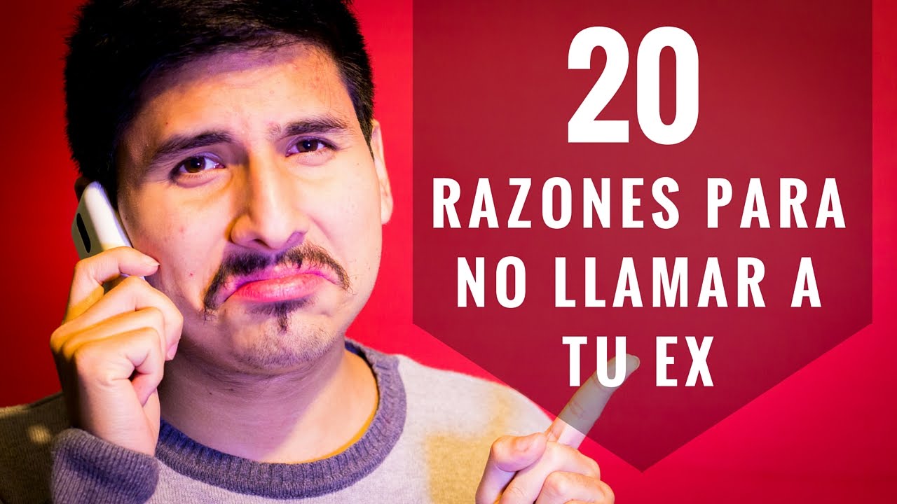 20 Razones Para NO Llamar Ni Mensajear A Tu Ex