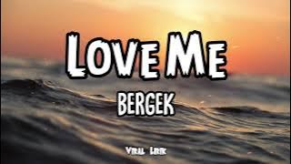 Love Me - Bergek ( Lirik )