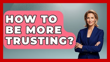 How To Be More Trusting? - The Personal Growth Path