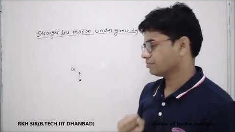 Lecture-5:Straight line motion under gravity by RKH Sir