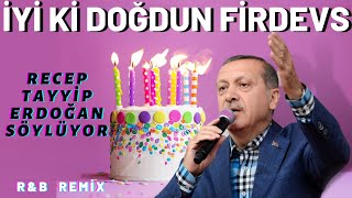 İyi ki Doğdun FİRDEVS |  Recep Tayyip Erdoğan REMİX - İsme Özel Doğum Günü Şarkısı