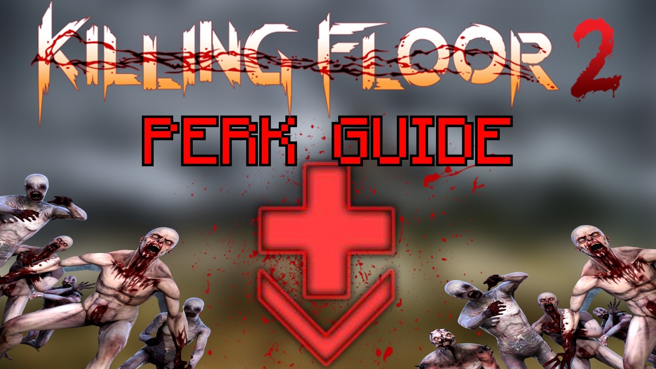 Killing Floor 2 Be The Best Medic Field Medic Perk Guide Youtube