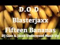 D O D Vs Blasterjaxx Fifteen Bananas DJ Gizo Jacob Underwood Mash Up mp3
