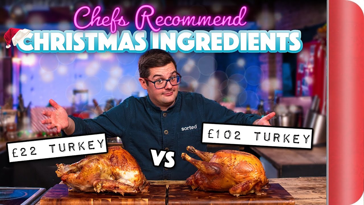 £22 Turkey vs £102 Turkey! | Chefs Recommend Christmas Ingredients | Sorted Food