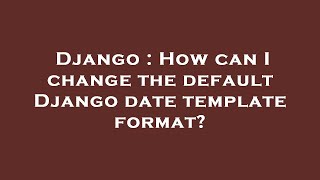Django : How can I change the default Django date template format?