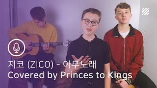 지코 (ZICO) - 아무노래 (Any Song) [English Cover by Princes to Kings]