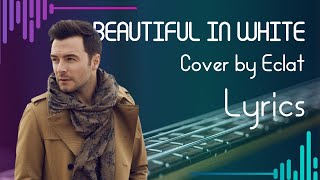 Beautiful In White - Shane Filan (Cover by Eclat) Lyrics