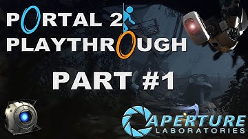 Portal 2 Playthrough: Part 1 - Hello, and again...