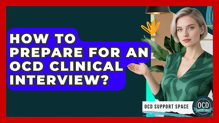 How To Prepare For An OCD Clinical Interview? - OCD Support Space