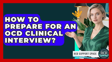 How To Prepare For An OCD Clinical Interview? - OCD Support Space
