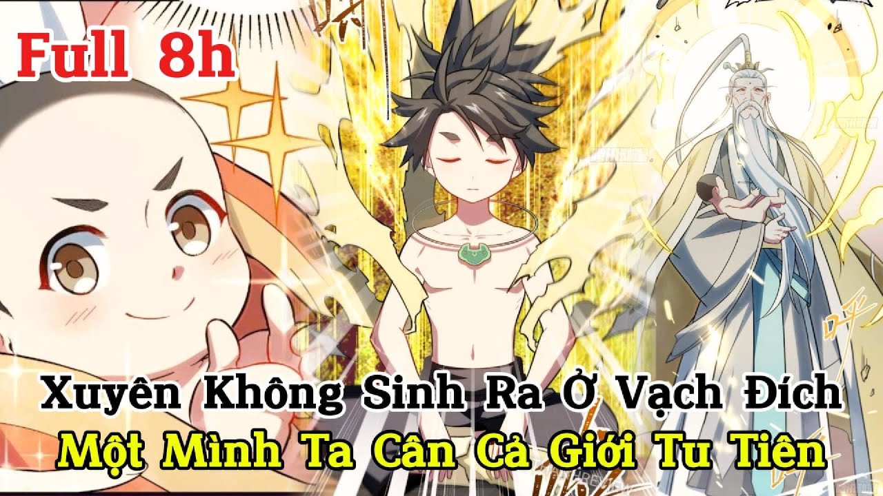 (Full Bộ) Xuyên Không Sinh Ra Ở Vạch Đích, Một Mình Ta Cân Cả Giới Tu Tiên