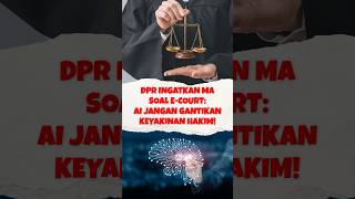 DPR Ingatkan MA Soal E-Court: AI Jangan Gantikan Keyakinan Hakim!