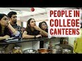 Types of people in a college canteen  mostlysane