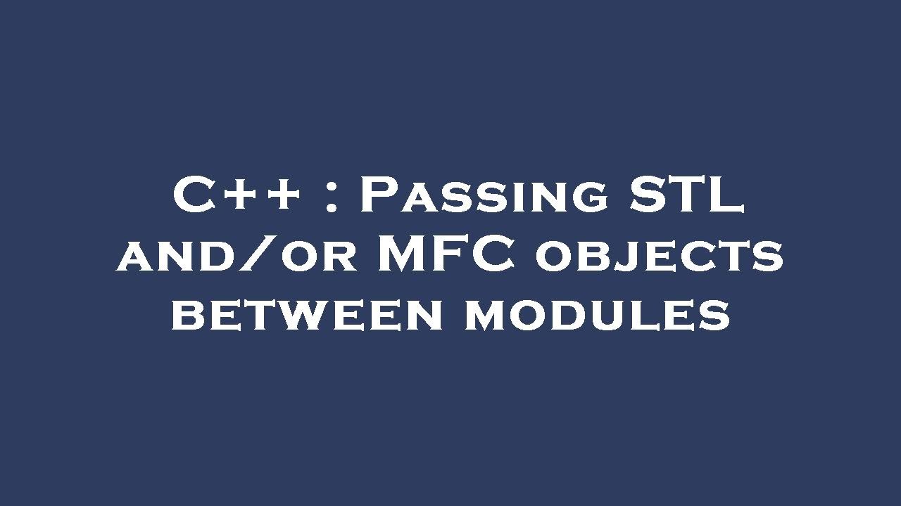 C++ : Passing STL and/or MFC objects between modules - YouTube