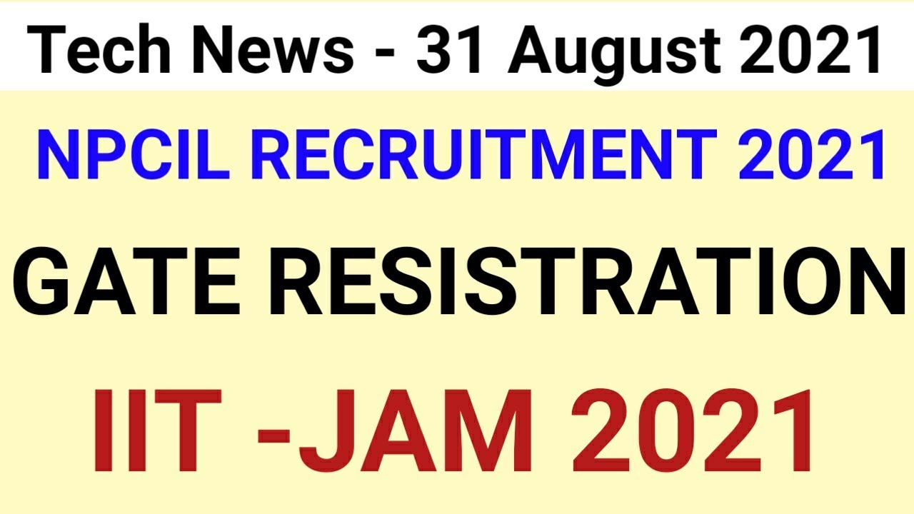 Daily Tech News , NPCIL RECRUITMENT 2021 , Changes in GATE registration , IIT -JAM news