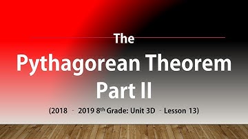 The Pythagorean Theorem Part 2 (8th Grade Unit 3D Lesson 13)