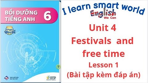 BÀI TẬP BỒI DƯỠNG I LEARN SMART WORLD 6 UNIT 4 FESTIVALS AND FREE TIME LESSON 1 (CÓ ĐÁP ÁN)