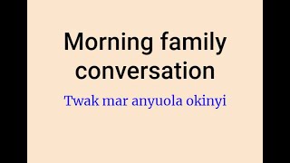 Morning conversation in the family - Luo language