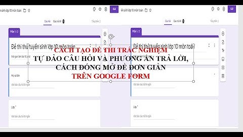 Hướng dẫn tạo đề thi trắc nghiệm tự đảo câu hỏi và phương án trả lời trên google form