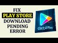 How to Fix Google Play Store Download Pending Problem
