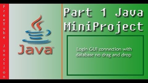 How to create Login GUI and connect it with entire system along with database - MiniProject Part - 1
