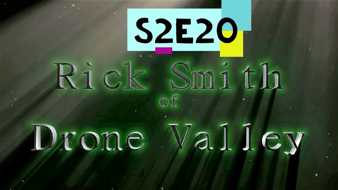DT S2E20 Rick Smith of Drone Valley YouTube