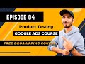 EPISODE 04: Google Ads Course  | Ecom Battle Series | FREE INTERNATIONAL DROPSHIPPING SERIES