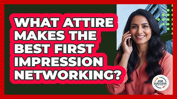 What Attire Makes The Best First Impression Networking?
